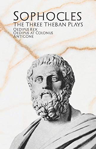 The Three Theban Plays: Oedipus Rex, Oedipus at Colonus, & Antigone